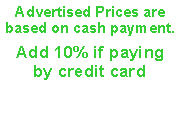 Text Box: Advertised Prices are based on cash payment.    Add 10% if paying by credit card